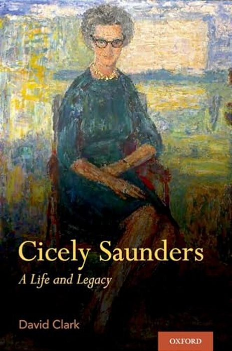 Cicely Saunders: A Life And Legacy-..