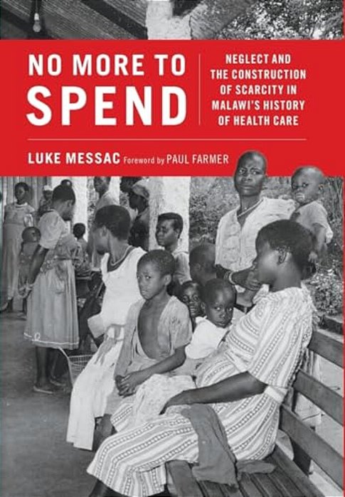 No More To Spend: Neglect And The Construction Of Scarcity In Malawi's History Of Health Care-..