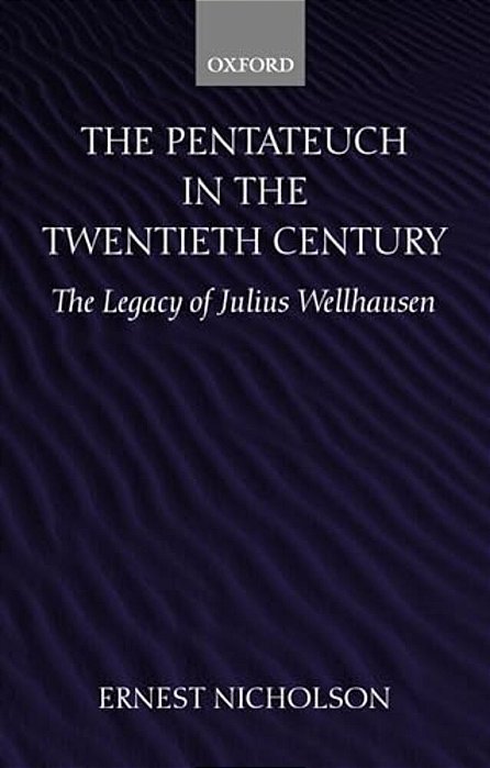 The Pentateuch In The Twentieth Century: The Legacy Of Julius Wellhausen-..