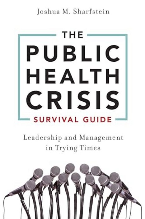 The Public Health Crisis Survival Guide: Leadership And Management In Trying Times-..