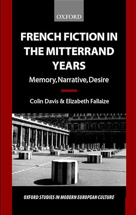 French Fiction In The Mitterrand Years ' Memory, Narrative, Desire' (O. S. M. E. C.)-..