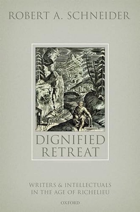 Dignified Retreat: Writers And Intellectuals In The Age Of Richelieu-..