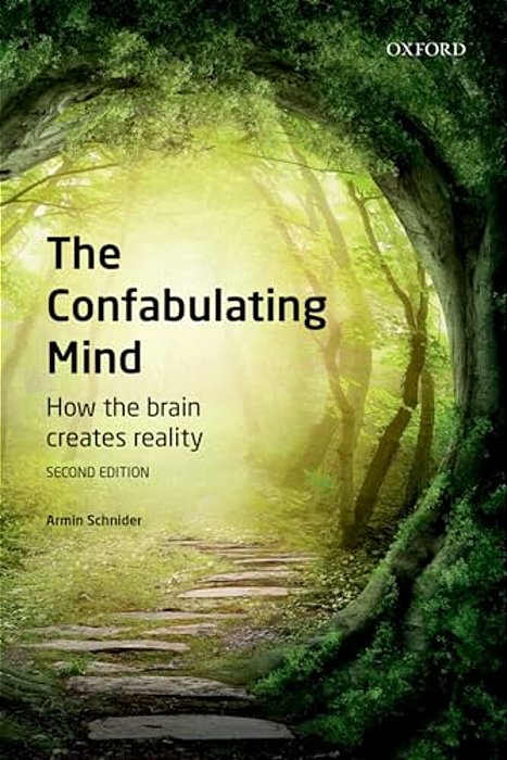 Confabulating Mind: How The Brain Creates Reality-..