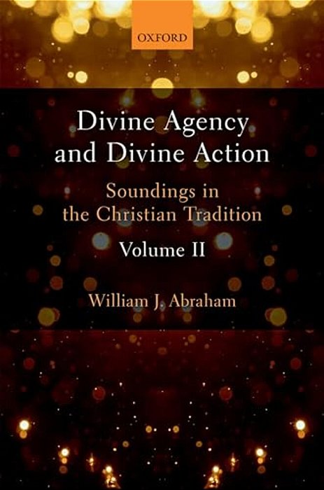 Divine Agency And Divine Action, Volume II-..
