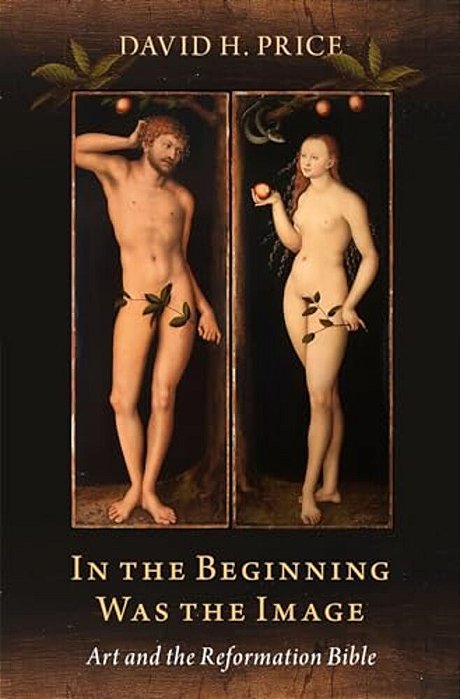 In The Beginning Was The Image: Art And The Reformation Bible-..