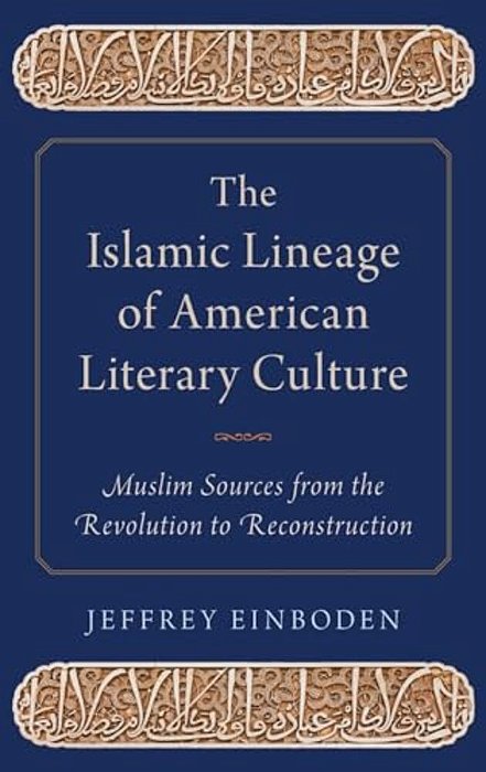 Islamic Lineage Of American Literary Culture: Muslim Sources From The Revolution To Reconstruction-..