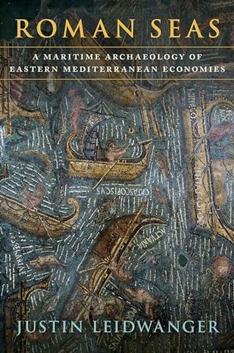 Roman Seas: A Maritime Archaeology Of Eastern Mediterranean Economies-..