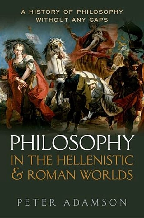 Philosophy In The Hellenistic And Roman Worlds: A History Of Philosophy Without Any Gaps, Volume 2-..