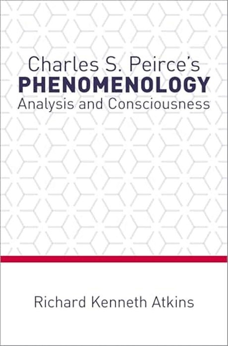 Charles S. Peirce's Phenomenology: Analysis And Consciousness-..