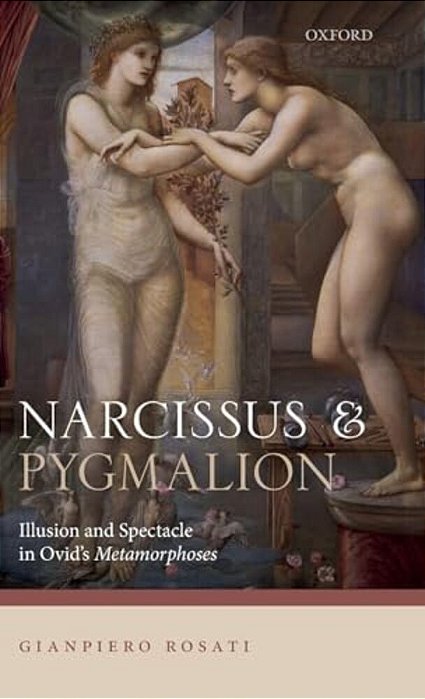 Narcissus And Pygmalion: Illusion And Spectacle In Ovid's Metamorphoses-..