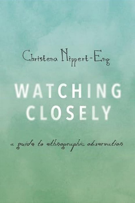 Watching Closely: A Guide To Ethnographic Observation-..