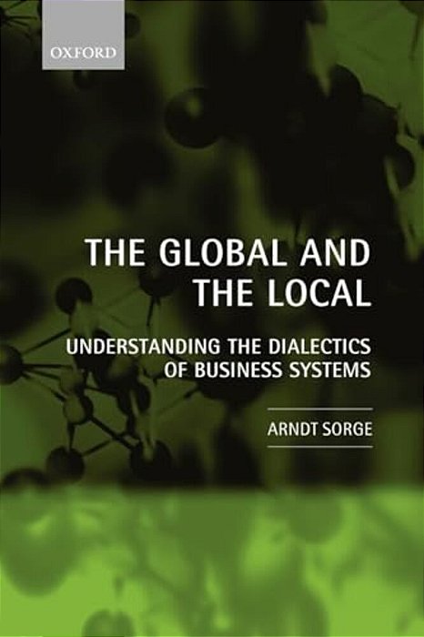 The Global And The Local: Understanding The Dialectics Of Business Systems-..
