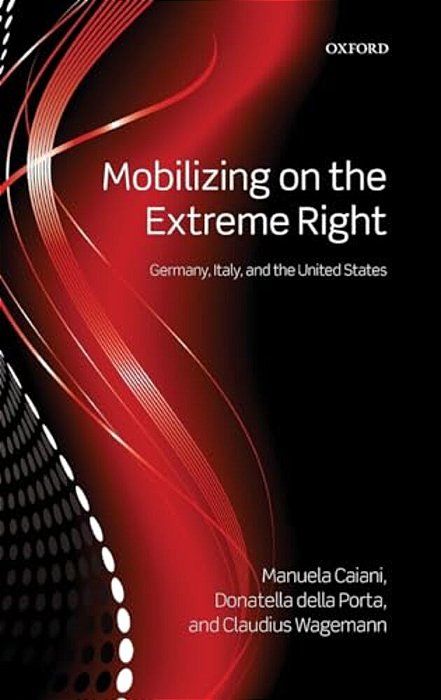 Mobilizing On The Extreme Right: Germany, Italy, And The United States-..