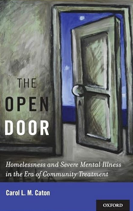 Open Door: Homelessness And Severe Mental Illness In The Era Of Community Treatment-..