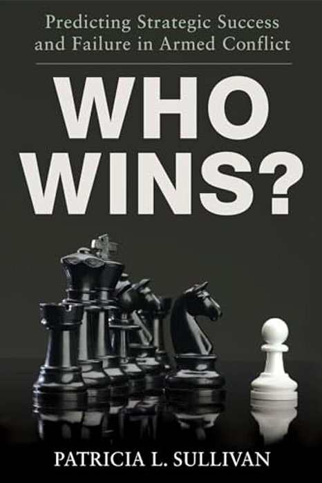 Who Wins?: Predicting Strategic Success And Failure In Armed Conflict-..