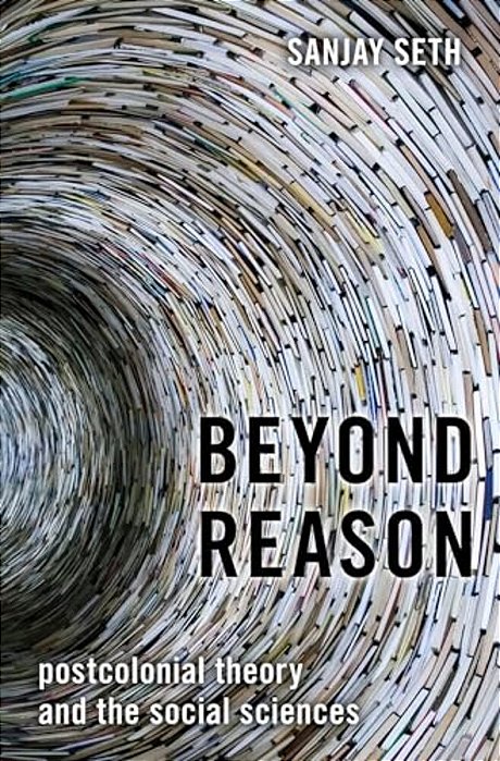 Beyond Reason: Postcolonial Theory And The Social Sciences-..