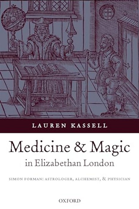 Medicine And Magic In Elizabethan London: Simon Forman-..