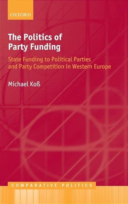 The Politics Of Party Funding: State Funding To Political Parties And Party Competition In Western Europe-..