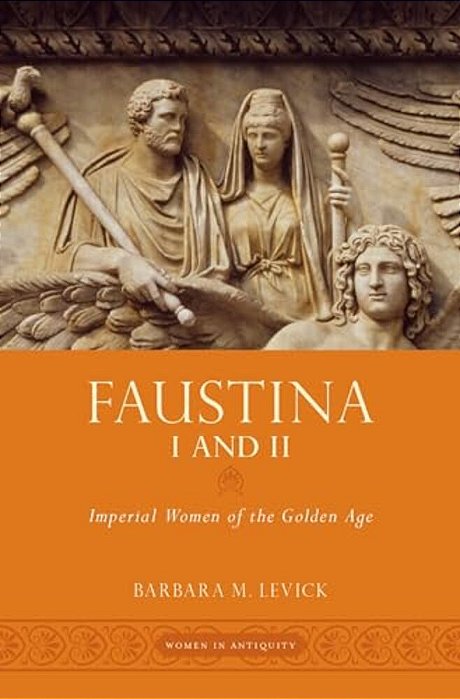 Faustina I And II: Imperial Women Of The Golden Age-..