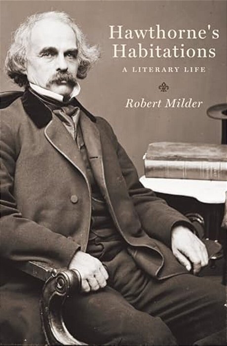 Hawthorne's Habitations: A Literary Life-..