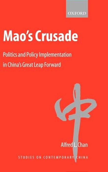 Mao's Crusade: Politics And Policy Implementation In China's Great Leap Forward-..
