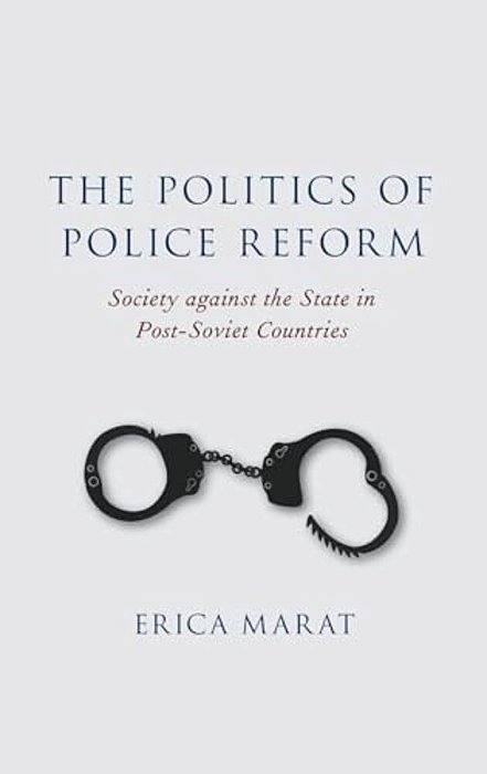 Politics Of Police Reform: Society Against The State In Post-Soviet Countries-..