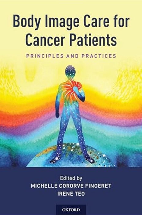 Body Image Care For Cancer Patients: Principles And Practice-..