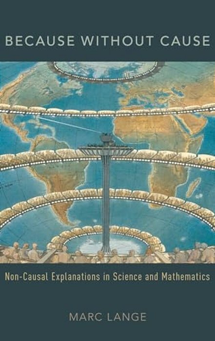 Because Without Cause: Non-Causal Explanations In Science And Mathematics-..