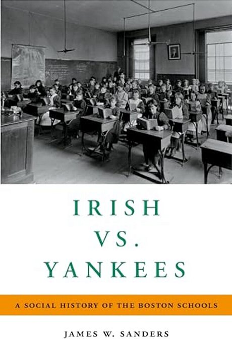 Irish Vs. Yankees: A Social History Of The Boston Schools-..