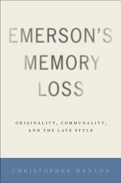 Emerson's Memory Loss: Originality, Communality, And The Late Style-..