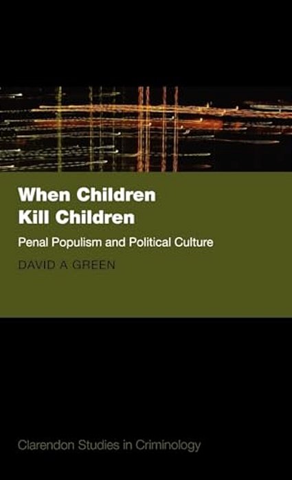 When Children Kill Children: Penal Populism And Political Culture-..