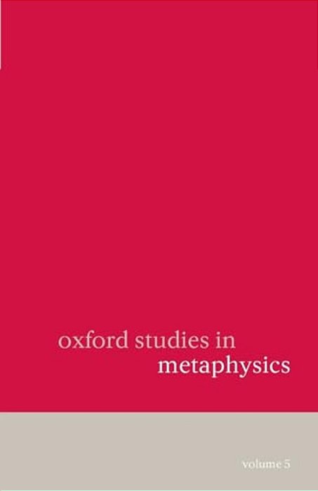 Oxford Studies In Metaphysics: Volume 5 Volume 5-..