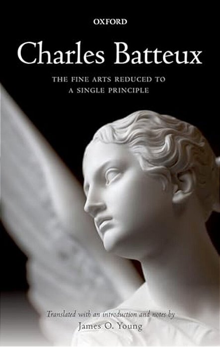 Charles Batteux: The Fine Arts Reduced To A Single Principle-..