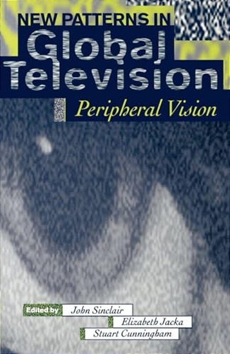 New Patterns In Global Television: Peripheral Vision-..