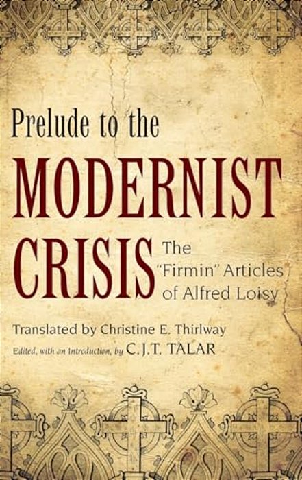 Prelude To The Modernist Crisis: The Firmin Articles Of Alfred Loisy-..