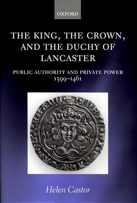 The King, The Crown, And The Duchy Of Lancaster: Public Authority And Private Power, 1399-1461-..