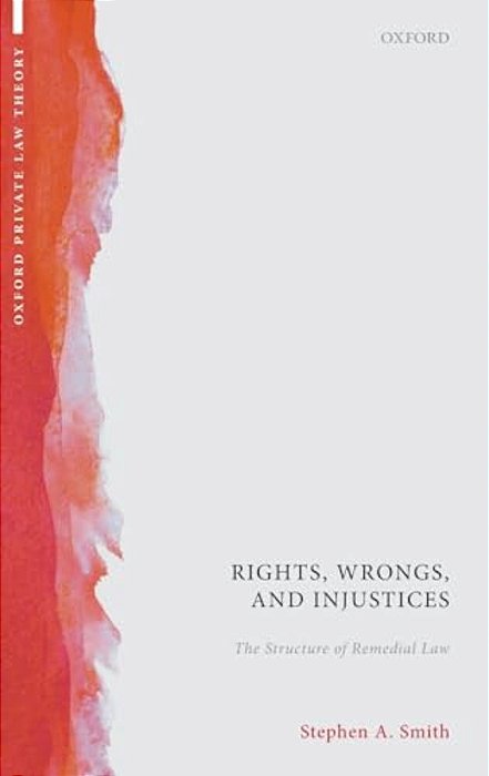 Rights, Wrongs, And Injustices: The Structure Of Remedial Law-..