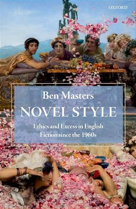 Novel Style: Ethics And Excess In English Fiction Since The 1960S-..