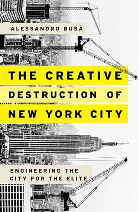 Creative Destruction Of New York City: Engineering The City For The Elite-..