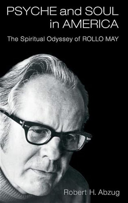 Psyche And Soul In America: The Spiritual Odyssey Of Rollo May-..