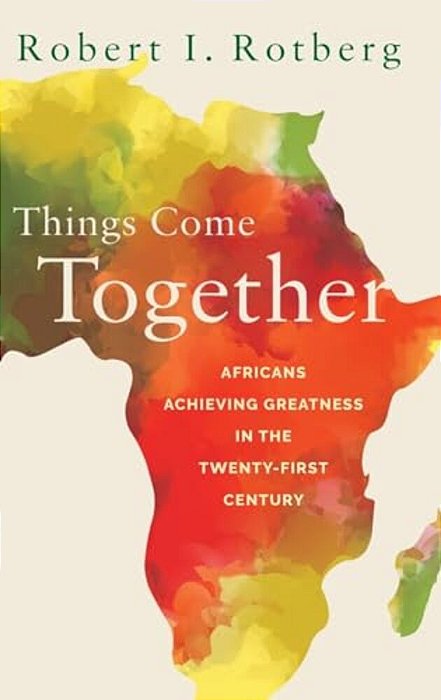 Things Come Together: Africans Achieving Greatness In The Twenty-First Century-..
