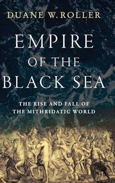 Empire Of The Black Sea: The Rise And Fall Of The Mithridatic World-..