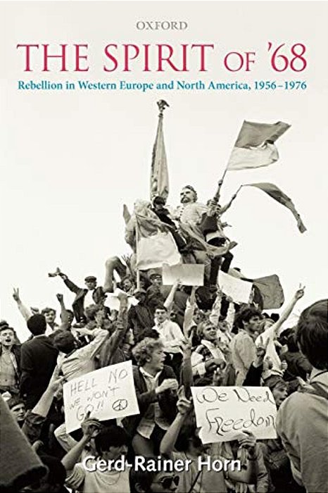 The Spirit Of '68: Rebellion In Western Europe And North America, 1956-1976-..