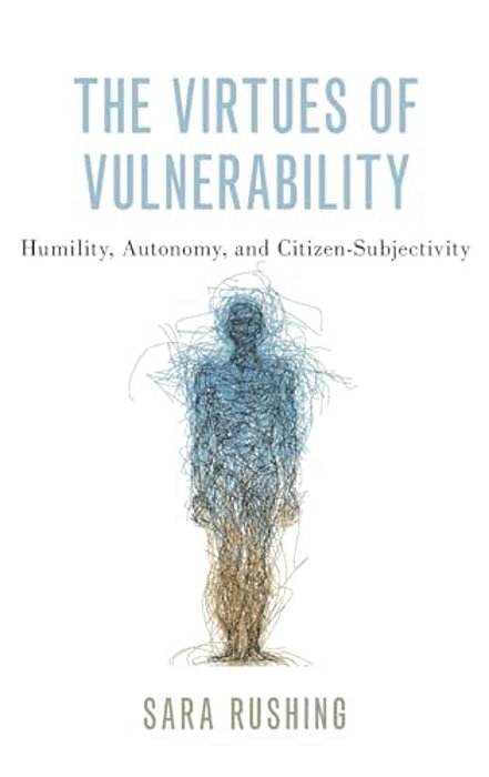 Virtues Of Vulnerability: Humility, Autonomy, And Citizen-Subjectivity-..