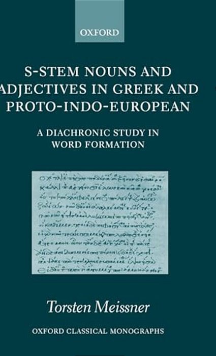 S-Stem Nouns And Adjectives In Greek And Proto-Indo-european: A Diachronic Study In Word Formation-..