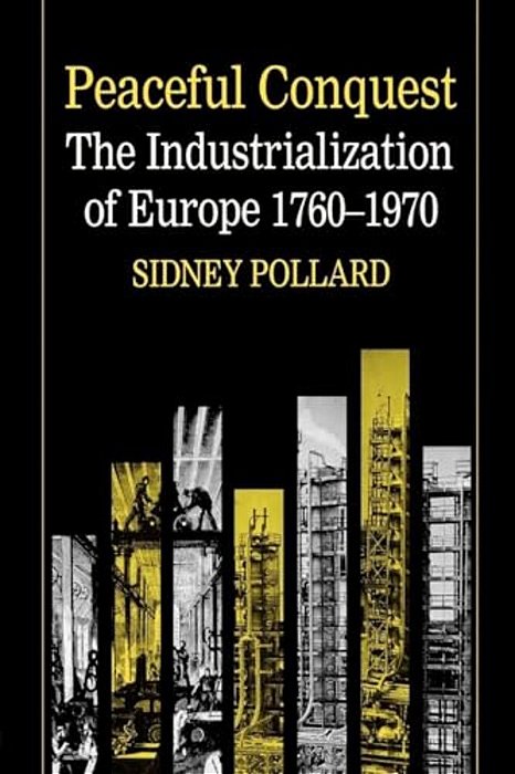 Peaceful Conquest - The Industrialization Of Europe 1760-1970-..