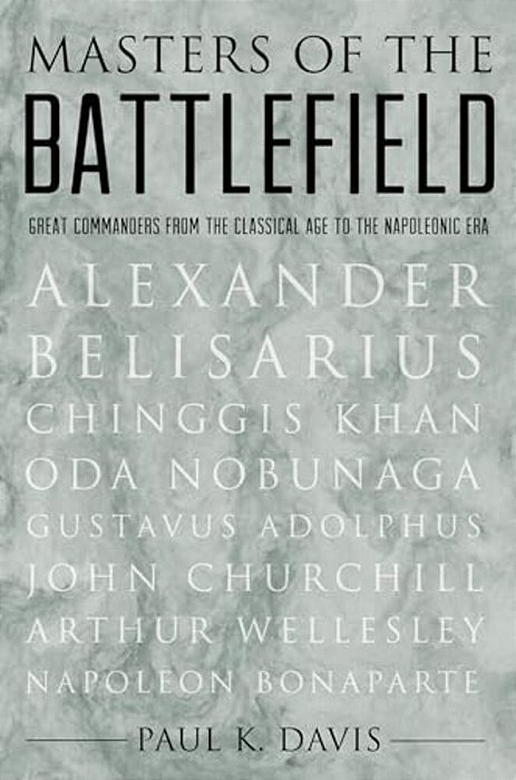 Masters Of The Battlefield: Great Commanders From The Classical Age To The Napoleonic Era-..