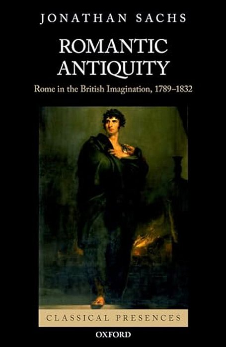 Romantic Antiquity: Rome In The British Imagination, 1789-1832-..