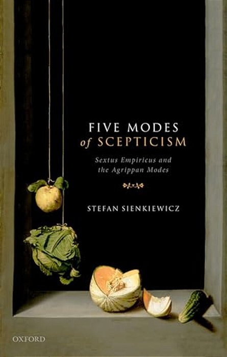 Five Modes Of Scepticism: Sextus Empiricus And The Agrippan Modes-..