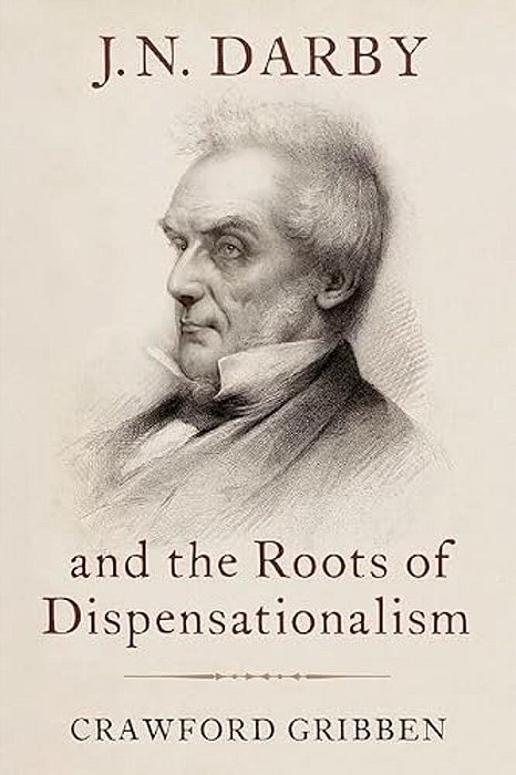 J. N. Darby And The Roots Of Dispensationalism-..